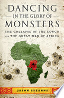 Danser à la gloire des monstres, L'effondrement du Congo et la Grande Guerre d'Afrique