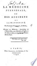La Médecine puerpérale, ou des accidents de la maternité.  (Éloge historique de Desault.).