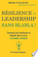RÉSILIENCE ET LEADERSHIP SANS BLABLA !, Comment (se) transformer et rebondir dans la crise : Les leaders racontent