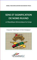 Sens et signification des noms Ruund en République démocratique du Congo, équisse historique et étymologique