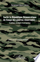 Sortir la République Démocratique du Congo des guerres récurrentes : conditions, stratégies et perspectives