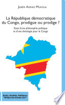La République démocratique du Congo, prodigue ou prodige ?, Essai d’une philosophie politique et d’une théologie pour le Congo