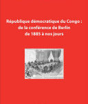 République démocratique du Congo : de la conférence de Berlin de 1885 à nos, jours