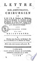 Lettre de Noël Joseph Pallucci chirurgien de SMIRA docteur en Médecine … sur quelques unes de ses découvertes.  A monsieur Jean Baptiste de Bernhard, docteur en médecine de la Faculté de Vienne