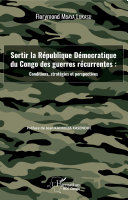 Sortir la République Démocratique du Congo des guerres récurrentes : conditions,, stratégies et persp