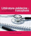 Littérature-médecine :, Émergence et rayonnement de la critique sociopathologique en francophonie
