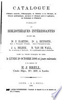 Catalogue d’histoire naturelle, d’ethnographie, de médecine et de chirurgie, de sciences mathématiques, physiques et chimiques pures et appliquées, de technologie et d’industrie, formant les bibliothèques intéressantes de feu mm.  Dr P. Harting, prof.  à l’Université d’Utrecht, Dr A. Heynsius, prof.  à l’Université de Leide, JA Delhez, dr.  en médecine à Dordrecht, N. van de Wall, dr.  en philosophie natur.  à Amsterdam, dont la vente publique se fera le lundi 18 octobre 1886 et jours suivants à la maison de EJ Brill ..