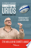 15 leçons de leadership par Christophe Urios : être meilleur ne s’arrête jamais, Champion de France de rugby 2018 avec le Castres Olympique