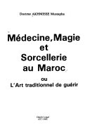Médecine, magie et sorcellerie au Maroc, ou, L’Art traditionnel de guérir