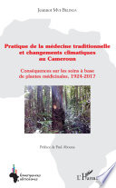Pratique de la médecine traditionnelle et changements au climat Cameroun, Conséquences sur les soins à base de plantes médicinales, 1924-2017