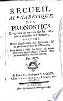Recueil alphabétique des Pronostiques dangereux et mortels sur les différentes maladies de l’homme, chargé d’une explication des maladies, et de quelques termes de médecine, pour servir à MM.  les Curés … dans l’administration des Sacrements.  Par M** [c’est-à-dire Elie Col de Villars].