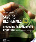 Savoirs des femmes : médecine traditionnelle et nature, Maurice, Réunion, Rodrigues