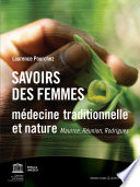 Savoirs des femmes : médecine traditionnelle et nature, Maurice, Réunion, Rodrigues