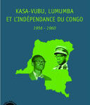 Kasa-Vubu, Lumumba et l’indépendance du Congo, 1956-1960