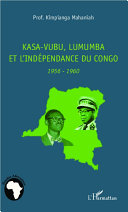 Kasa-Vubu, Lumumba et l’indépendance du Congo, 1956-1960
