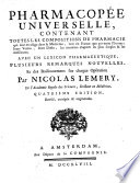 Pharmacopée universelle, contenant toutes les compositions de pharmacie qui sont en usage dans la médecine, tant en France que par toute l’Europe … Avec un lexique pharmaceutique …