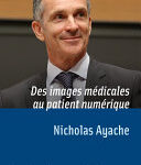 Des images médicales au patient numérique, Leçon inaugurale prononcée le jeudi 10 avril 2014
