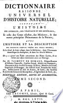 DICTIONNAIRE RAISONNÉ UNIVERSEL D’HISTOIRE NATURELLE, CONTENANT L’HISTOIRE DES ANIMAUX, DES VÉGÉTAUX ET DES MINÉRAUX, Et celle des Corps célestes, des Météores, & des autres principaux Phénomènes de la Nature ;  AVEC L’HISTOIRE ET LA DESCRIPTION DES DROGUES SIMPLES TIRÉES DES TROIS REGNES ;  Et le détail de leurs usages dans la Médecine, dans l’Economie domestique & champêtre, & dans les Arts & Métiers.  On ya ajouté une Table concordante des Noms Latins, [et] un renvoi aux objets mentionnés dans cet Ouvrage.  TOME DEUXIÈME
