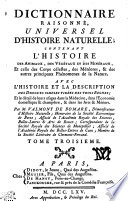 DICTIONNAIRE RAISONNÉ UNIVERSEL D’HISTOIRE NATURELLE, CONTENANT L’HISTOIRE DES ANIMAUX, DES VÉGÉTAUX ET DES MINÉRAUX, Et celle des Corps célestes, des Météores, & des autres principaux Phénomènes de la Nature.  AVEC L’HISTOIRE ET LA DESCRIPTION DES DROGUES SIMPLES TIRÉES DES TROIS REGNES;  Et le détail de leurs usages dans la Médecine, dans l’Economie domestique & champêtre, & dans les Arts & Métiers.  TOME TROISIEME