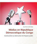 Médias en République Démocratique du Congo, Construction ou destruction de l’espace public