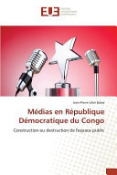 Médias en République Démocratique du Congo, Construction ou destruction de l’espace public