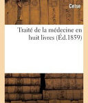 Traite de La Medecine En Huit Livres